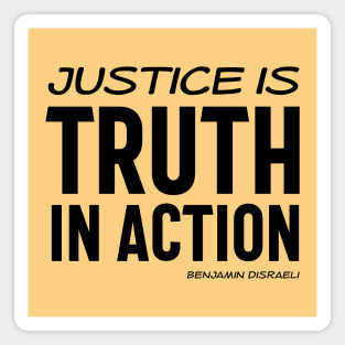 Justice is truth in action - Benjamin Disraeli quote (black text) Magnet